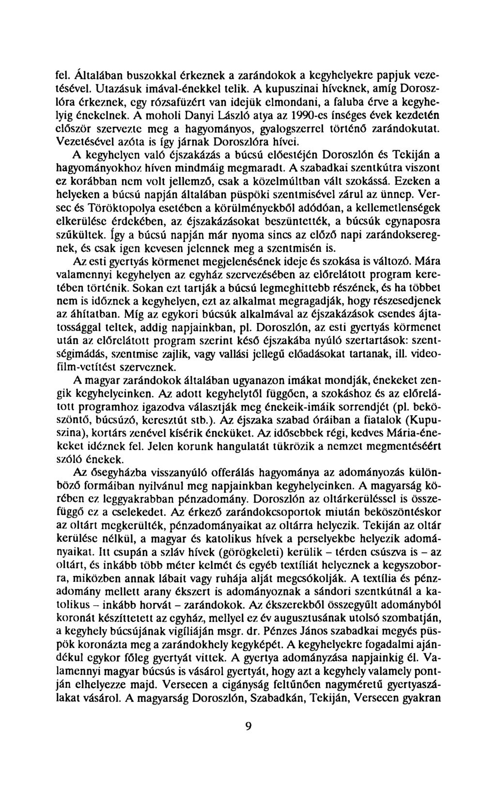 fel. Általában buszokkal érkeznek a zarándokok a kegyhelyekre papjuk vezetésével. Utazásuk imával-énekkel telik.
