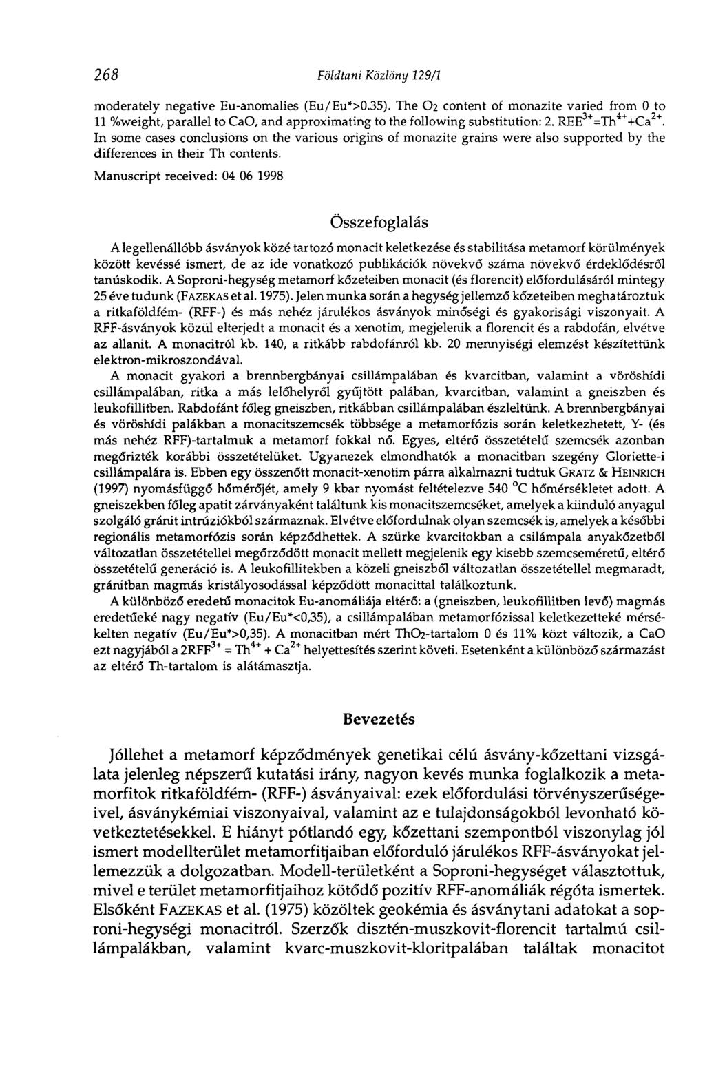 268 Földtani Közlöny 129/1 moderately negatíve Eu-anomalies (Eu/Eu*>0.35). The O2 content of monazite varied from 0 to 11 %weight, parallel to CaO, and approximating to the following substitution: 2.
