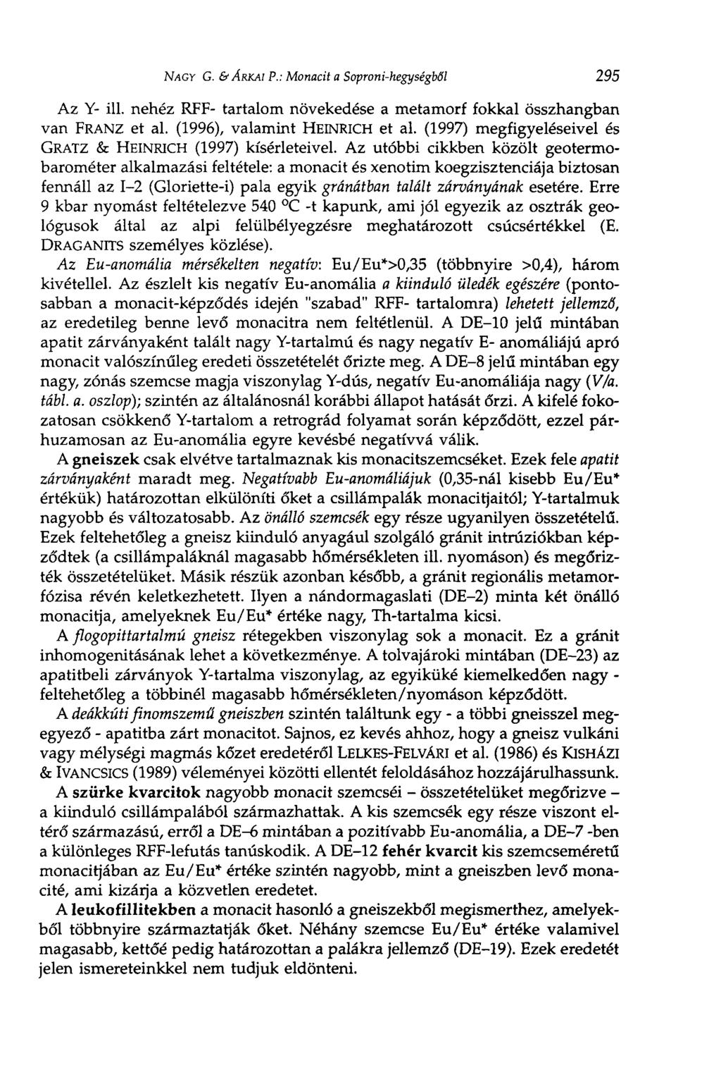NAGY G. & ÁRKAI P.: Monacit a Soproni-hegységből 295 Az Y- ill. nehéz RFF- tartalom növekedése a metamorf fokkal összhangban van FRANZ et al. (1996), valamint HEINRICH et al.