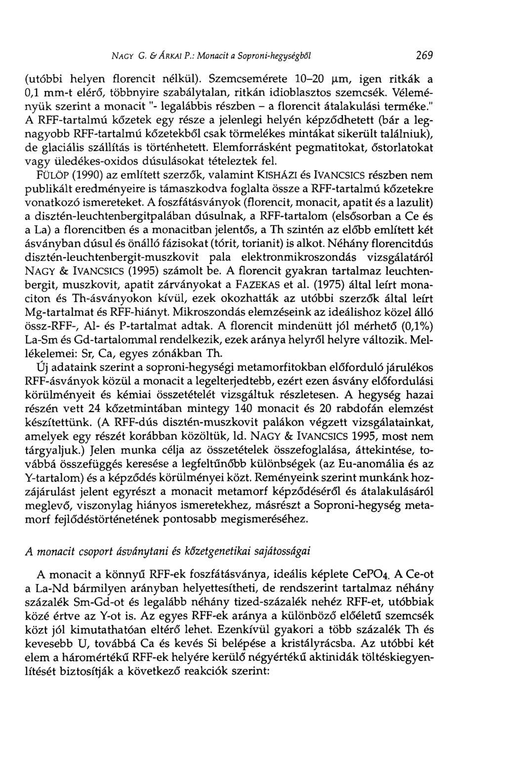 NAGY G. & ÁRKAI P.: Monacit a Soproni-hegységből 269 (utóbbi helyen florencit nélkül). Szemcsemérete 10-20 um, igen ritkák a 0,1 mm-t elérő, többnyire szabálytalan, ritkán idioblasztos szemcsék.