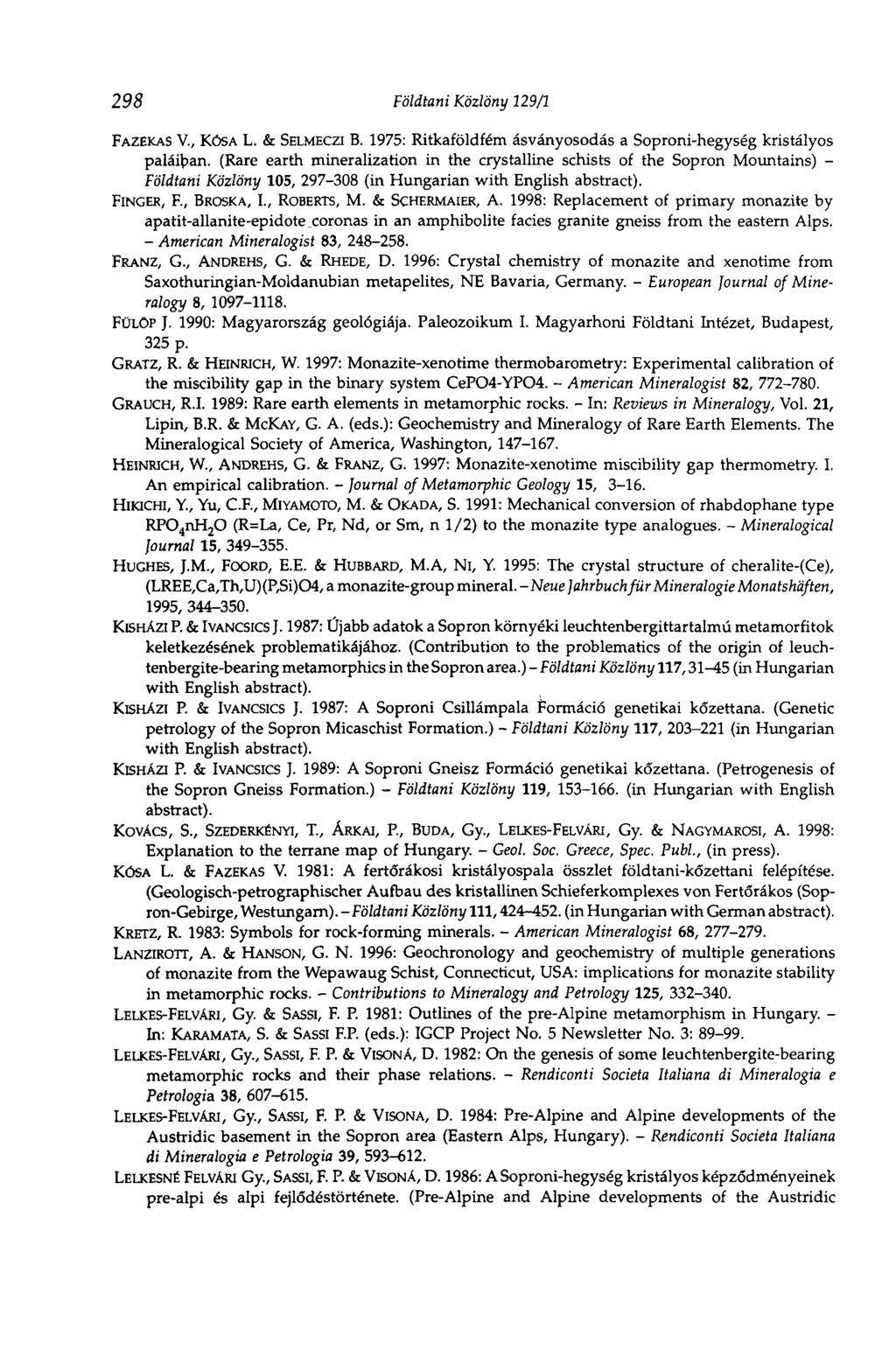 298 Földtani Közlöny 129/1 FAZEKAS V., KÓSA L. & SELMECZI B. 1975: Ritkaföldfém ásványosodás a Soproni-hegység kristályos paláiban.