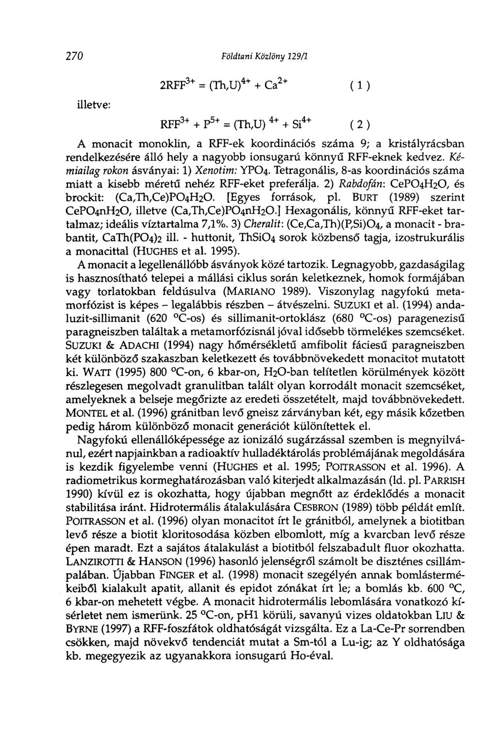 270 Földtani Közlöny 229/2 illetve: 2RFF = (Th,U) 4+ + Ca 2 + ( 1 ) RFF 3 + + P 5 + = (Th,U) 4 + + Si 4 + ( 2 ) A monacit monoklin, a RFF-ek koordinációs száma 9; a kristályrácsban rendelkezésére