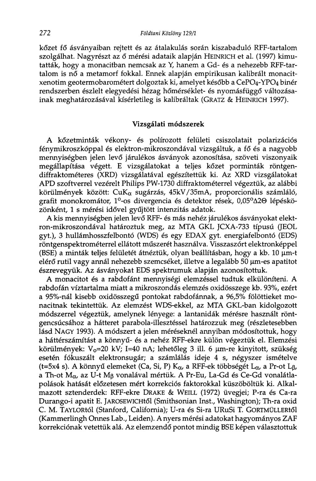 272 Földtani Közlöny 129/1 kőzet fő ásványaiban rejtett és az átalakulás során kiszabaduló RFF-tartalom szolgálhat. Nagyrészt az ő mérési adataik alapján HEINRICH et al.