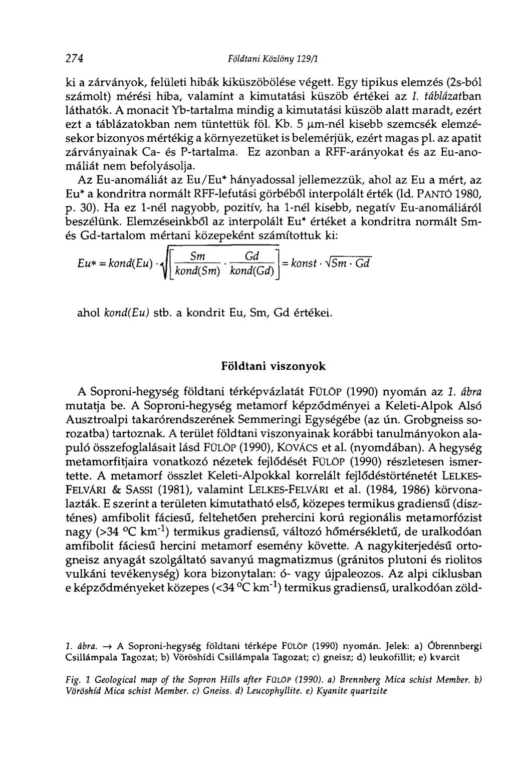 274 Földtani Közlöny 129/1 ki a zárványok, felületi hibák kiküszöbölése végett. Egy tipikus elemzés (2s-ból számolt) mérési hiba, valamint a kimutatási küszöb értékei az I. táblázatban láthatók.
