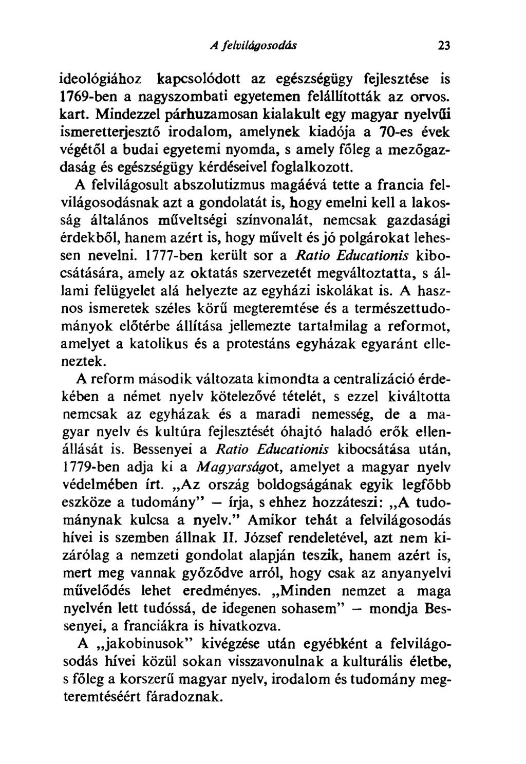 A felvilágosodás 23 ideológiához kapcsolódott az egészségügy fejlesztése is 1769-ben a nagyszombati egyetemen felállították az orvos, kart.