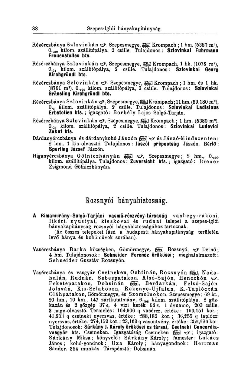 88 Szepes-Iglói bányakapitányság. Rézérezbánya Szlovinkán Szepesmegye, Krompach ; 1 hm. (5380 m 2 ), 0.080 kilom. szállitópálya, 2 csille. Tulajdonos: Szlovinkai Fuhrmann Frauen8tollen bts.