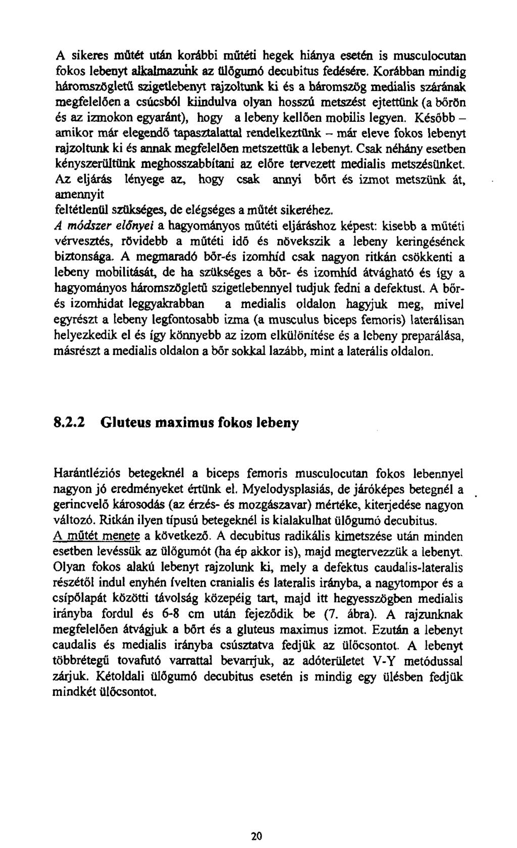 A sikeres műtét után korábbi műtéti hegek hiánya esetén is musculocutan fokos lebenyt alkalmazunk az ülőgumó decubitus fedésére.