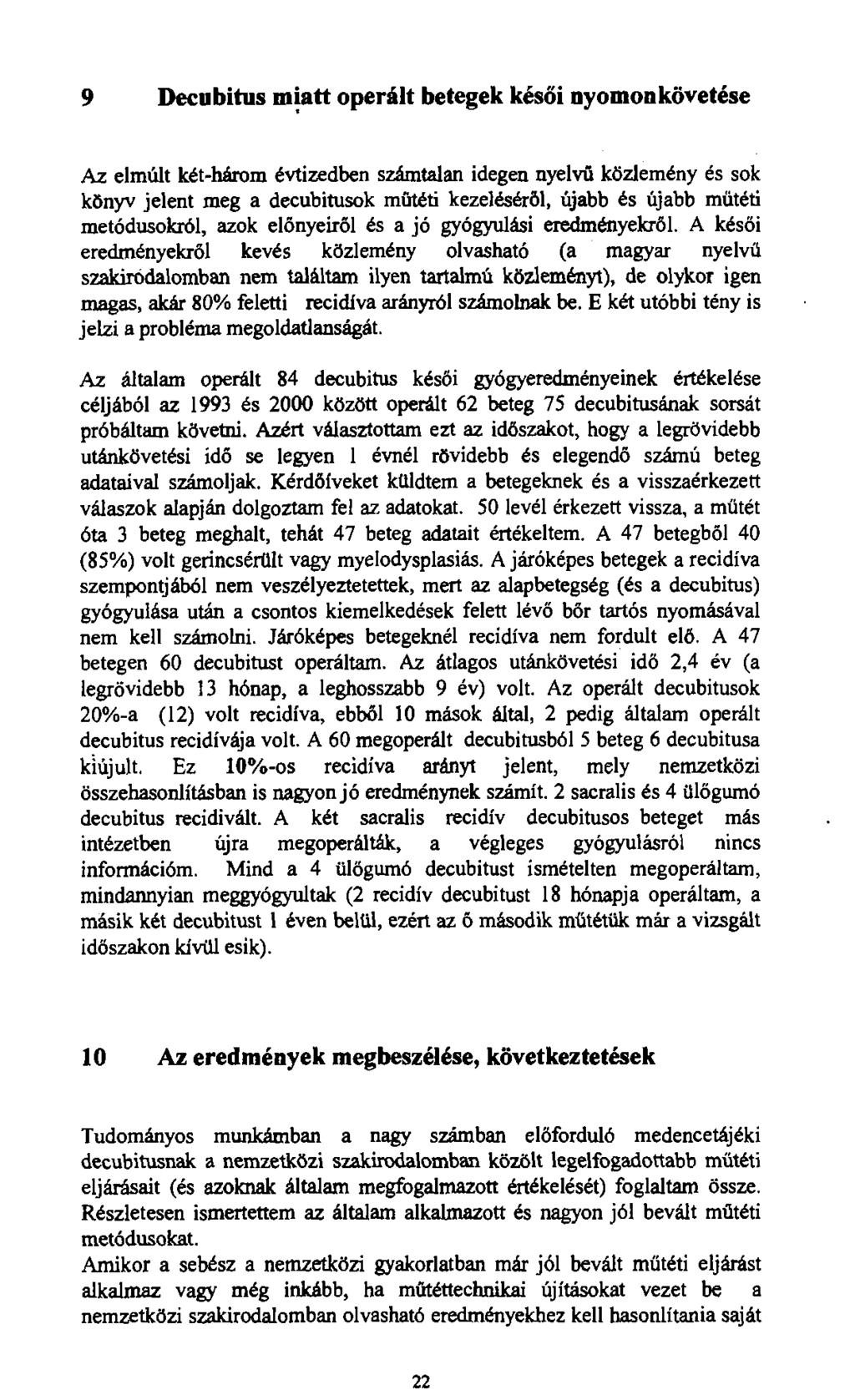 9 Decubitus miatt operált betegek késői nyomon követése Az elmúlt két-három évtizedben számtalan idegen nyelvű közlemény és sok könyv jelent meg a decubitusok műtéti kezeléséről, újabb és újabb