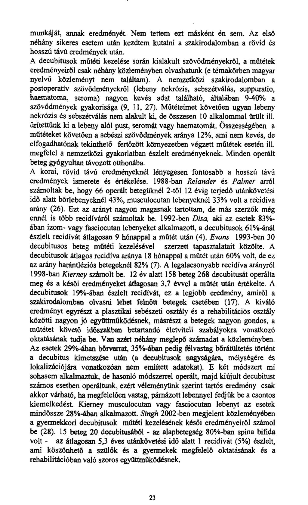 munkáját, annak eredményét. Nem tettem ezt másként én sem. Az első néhány sikeres esetem után kezdtem kutatni a szakirodalomban a rövid és hosszú távú eredmények után.