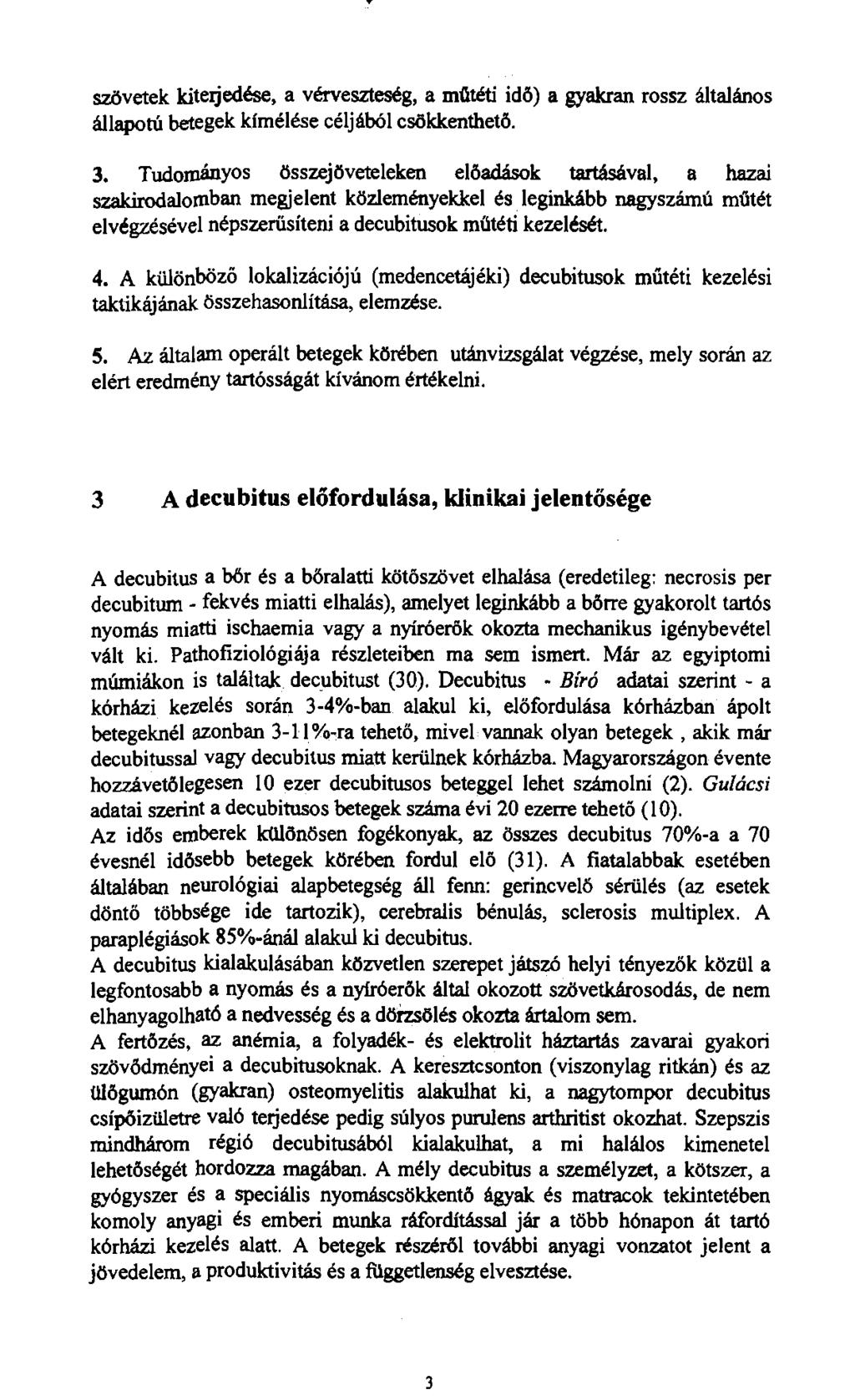 szövetek kiteijedése, a vérveszteség, a műtéti idő) a gyakran rossz általános állapotú betegek kímélése céljából csökkenthető. 3.