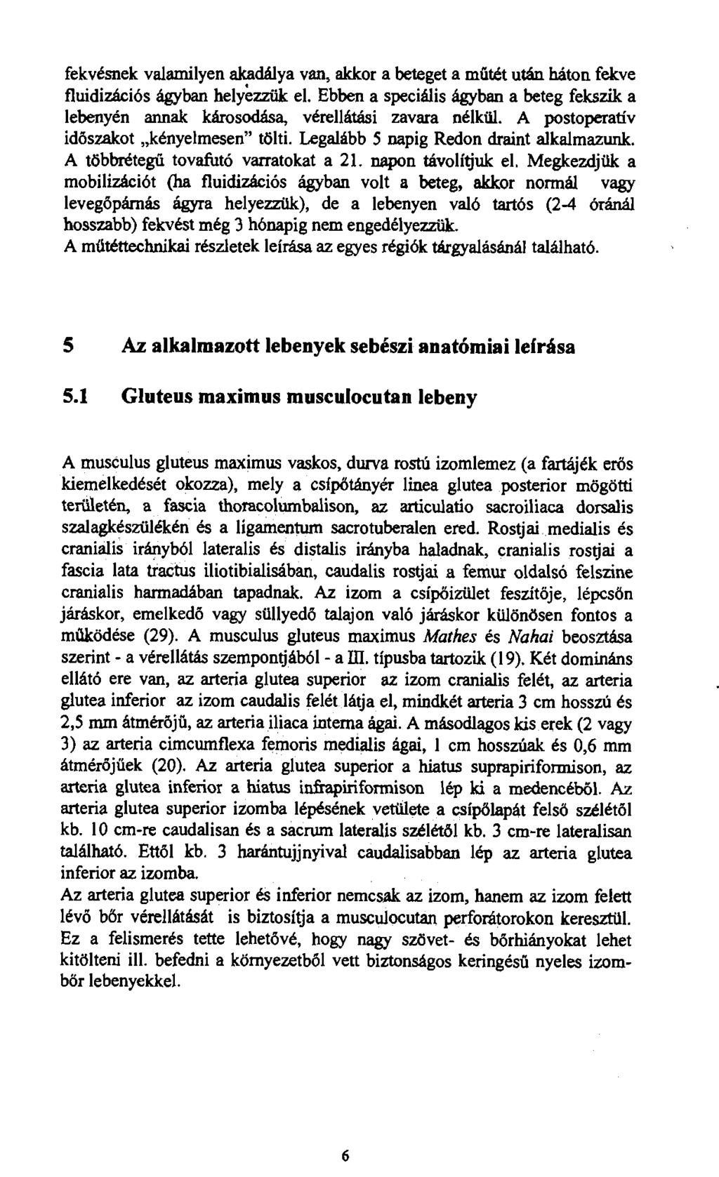 fekvésnek valamilyen akadálya van, akkor a beteget a műtét után háton fekve fluidizációs ágyban helyezzük el.