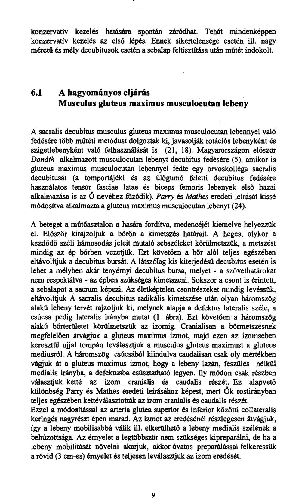 konzervatív kezelés hatására spontán záródhat. Tehát mindenképpen konzervatív kezelés az első lépés. Ennek sikertelensége esetén ül.