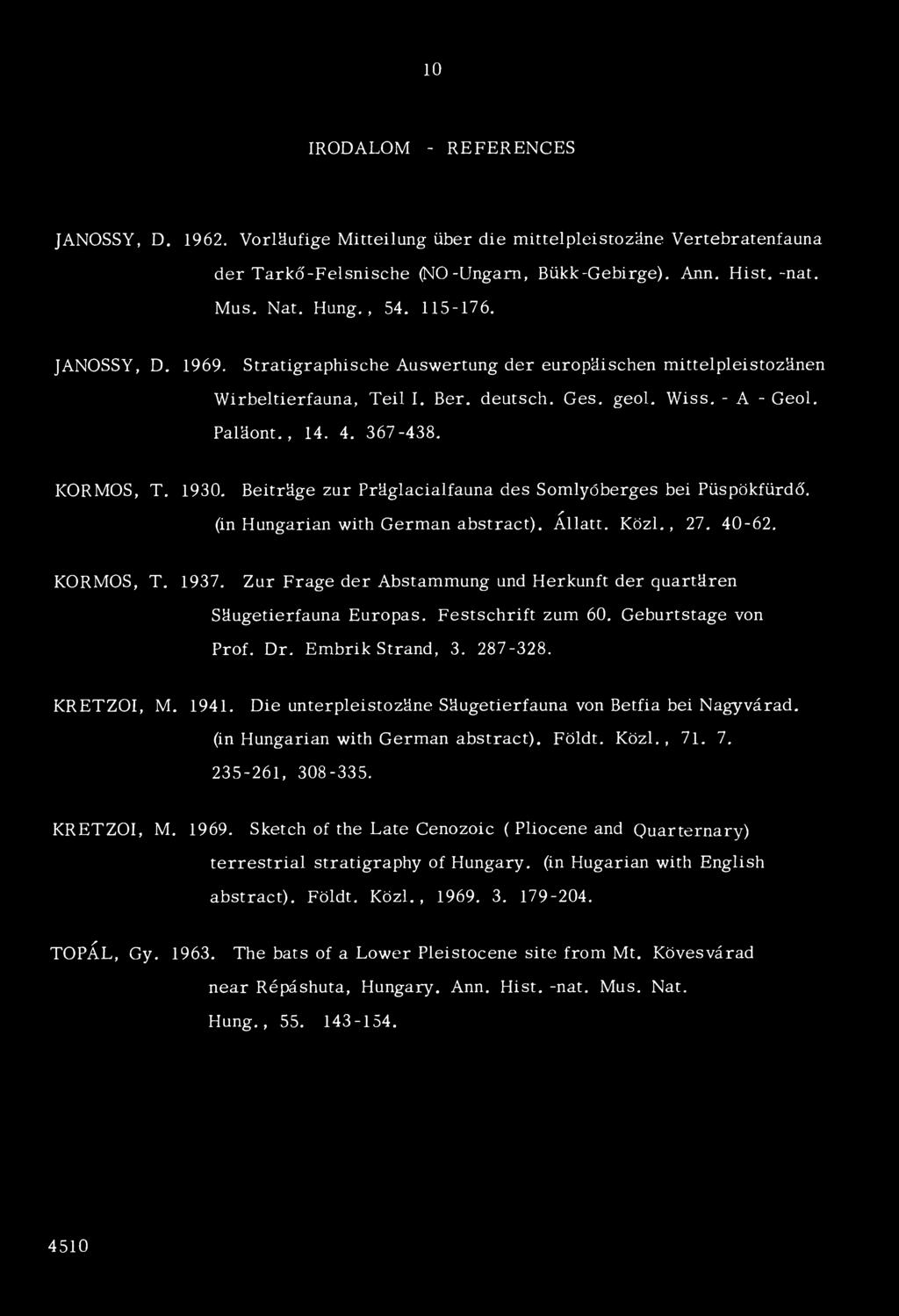 1930. Beitrdge zűr Prdglacialfauna des Somlyóberges bei Püspökfürdő. /* (in Hungárián with Germán abstract). Allatt. K özi., 27. 40-62. KORMOS, T. 1937.