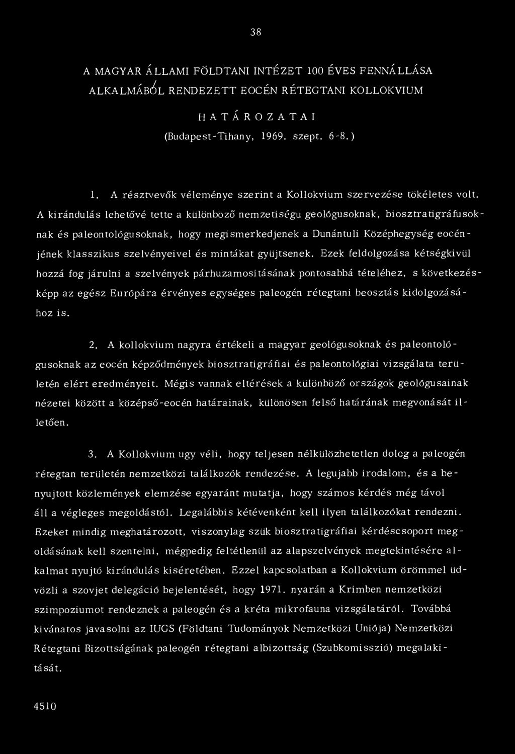 A kirándulás lehetővé tette a különböző nemzetiségű geológusoknak, biosztratigráfusoknak és paleontológusoknak, hogy megismerkedjenek a Dunántúli Középhegység eocénjének klasszikus szelvényeivel és