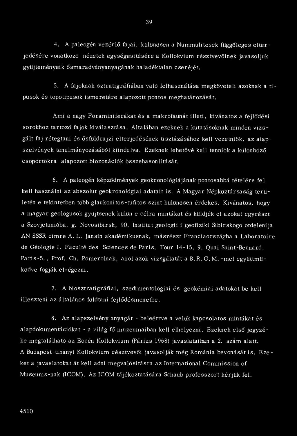 Ami a nagy Foraminiferákat és a makrofaunát illeti, kívánatos a fejlődési sorokhoz tartozó fajok kiválasztása.