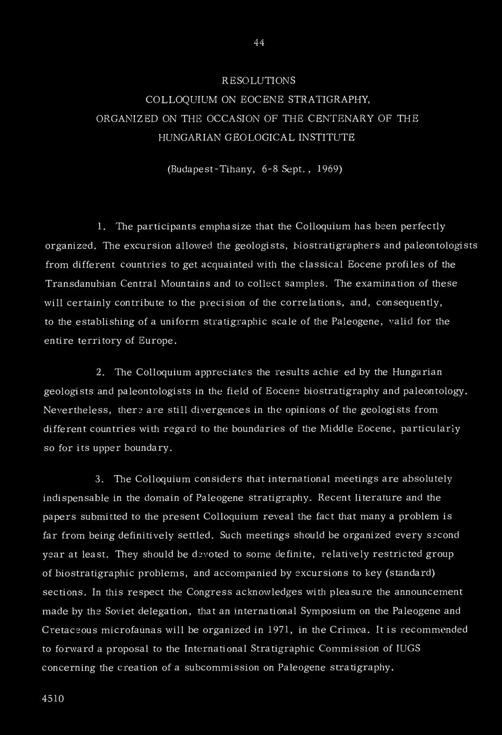 The excursion allowed the geologists, blostratigraphers and paleontologists from different cóuntries to get acquainted with the classical Eocéné profiles of the Transdanubian Central Mountains and to