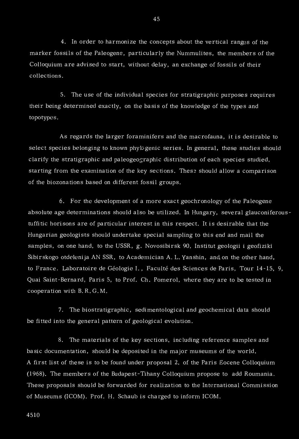 The use of the individual species fór stratigraphic purposes requires their being determined exactly, on the basis of the knowledge of the types and topotypes.