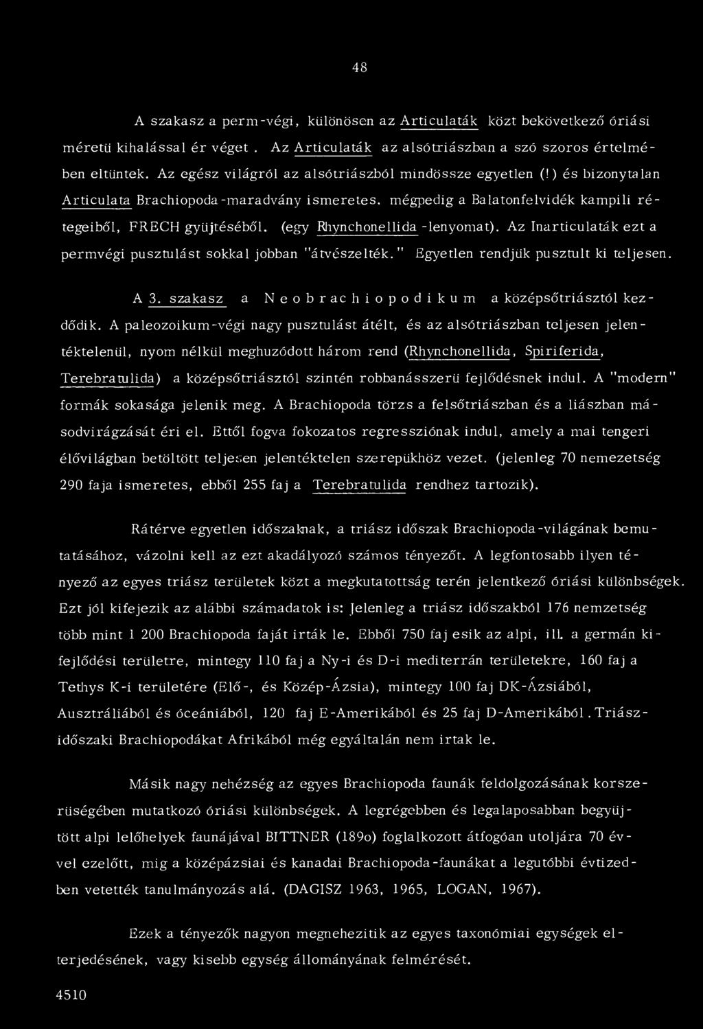 ) és bizonytalan Articulata Brachiopoda-maradvány ism eretes, mégpedig a Balatonfelvidék kampili r é tegeiből, FRECH gyűjtéséből, (egy Rhynchonellida -lenyomat).
