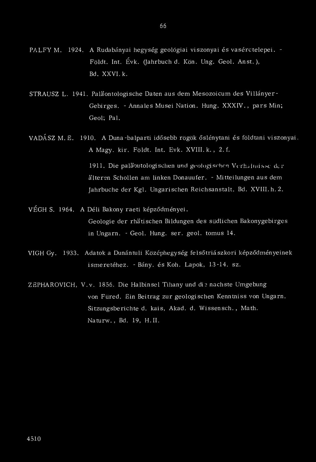 A Duna-balparti idősebb rögök őslénytani és földtani viszonyai, A Magy. kir. Földt. Int. Evk. XVIII. k., 2. f. 1911. Die palá'outologiseben und geologischen Verhulinis.