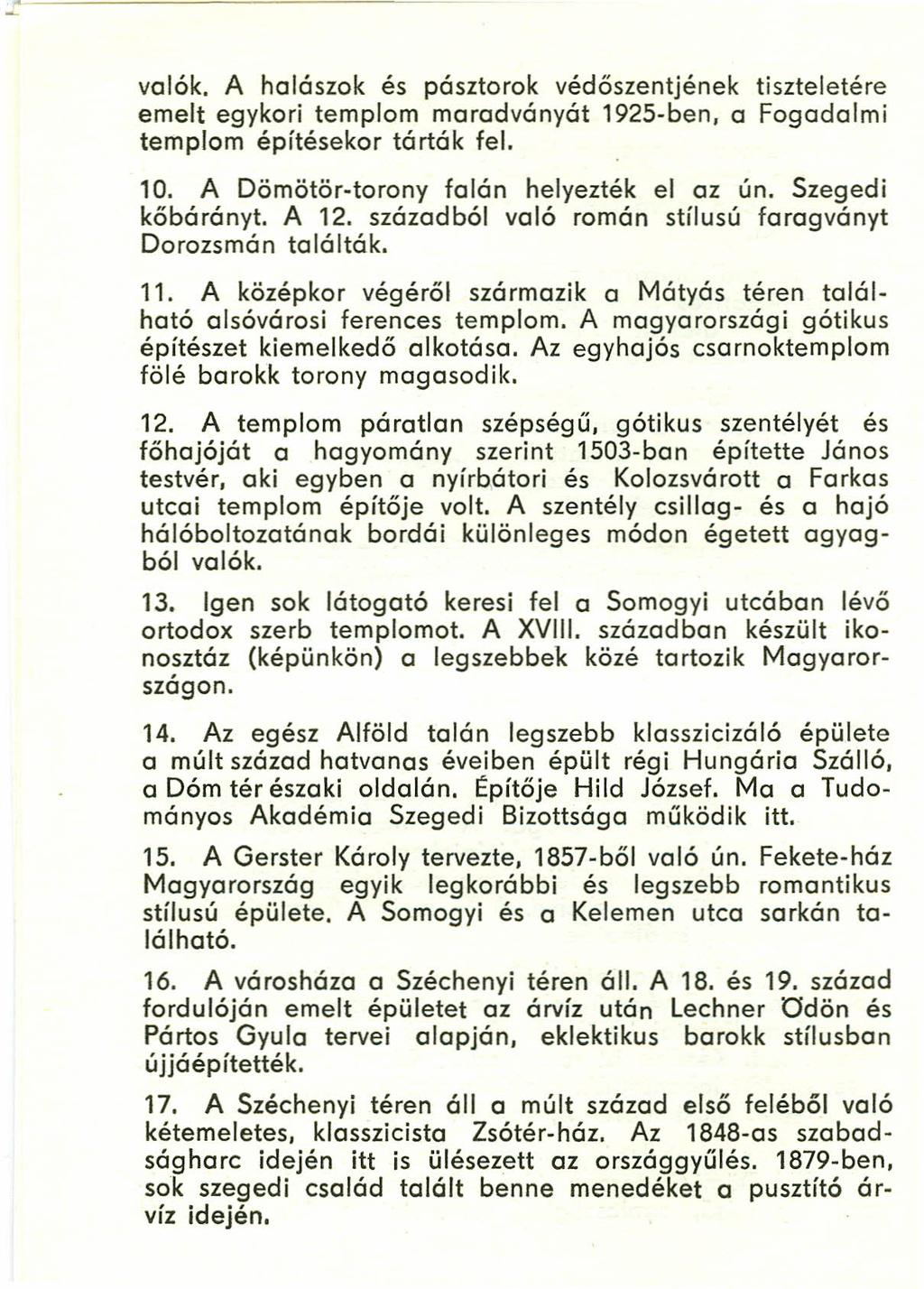 valók. A halászok és pásztorok védőszentjének tiszteletére emelt egykori templom maradványát 1925-ben. o Fogadalmi templom építésekor tárták fel. 10. A Dömötör-torony falán helyezték el oz ún.
