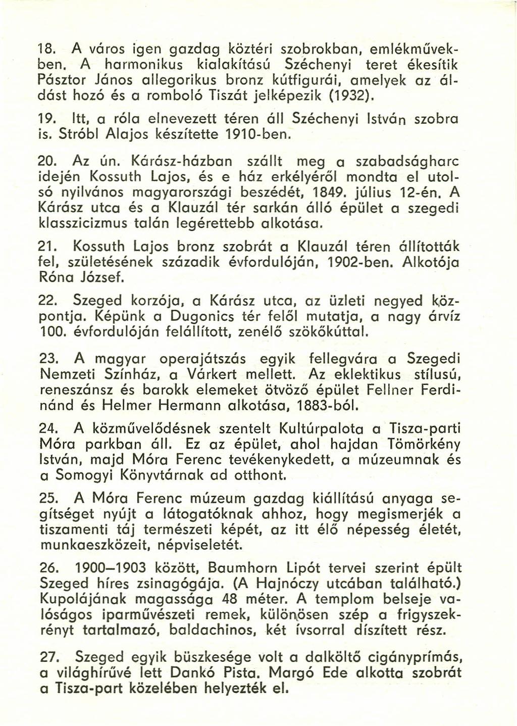 18. A város igen gazdag köztéri szobrokbon, emlékművekben.