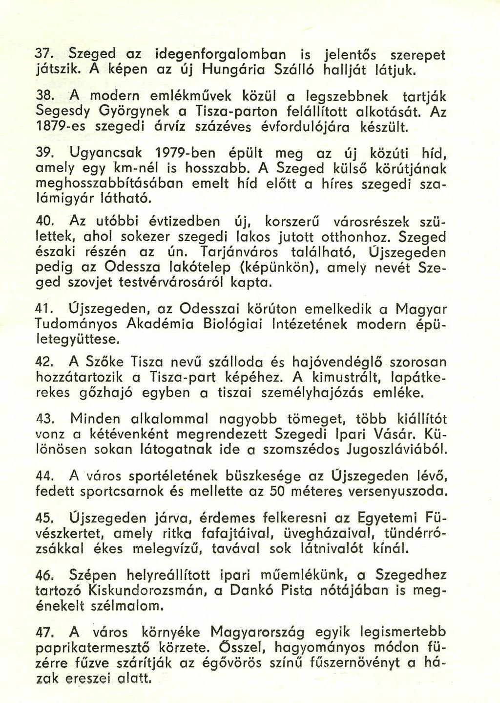 37. Szeged az idegenforgalomban is jelentős szerepet játszik. A képen az új Hungária Szálló hallját látjuk. 38.