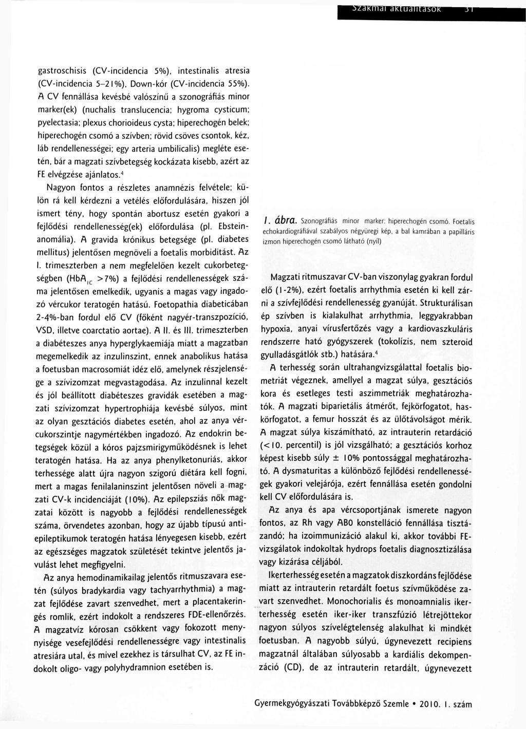 gastroschisis (CV-incidencia 5%), intestinalis atresia (CV-incidencia 5-21%), Down-kór (CV-incidencia 55%).