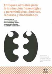 Conde Tarrío, Germán et al. (eds.) (2015): Enfoques actuales para la traducción fraseológica y paremiológica: ámbitos, recursos y modalidades Conde Tarrío, Germán et al. (eds.) (2015): Enfoques actuales para la traducción fraseológica y paremiológica: ámbitos, recursos y modalidades. Madrid: Instituto Cervantes; 256 páxs.
