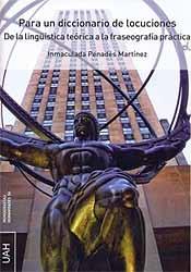 PENADÉS MARTÍNEZ, Inmaculada (2015): Para un diccionario de locuciones. De la lingüística teórica a la fraseografía práctica PENADÉS MARTÍNEZ, Inmaculada (2015): Para un diccionario de locuciones.