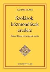 BÁRDOSI, Vilmos (2015): Szólások, közmondások eredete. Frazeológiai etimológiai szótár. Budapest: Tinta Könyvkiadó. ISBN 978 963 409 008 3; 746 páxs.