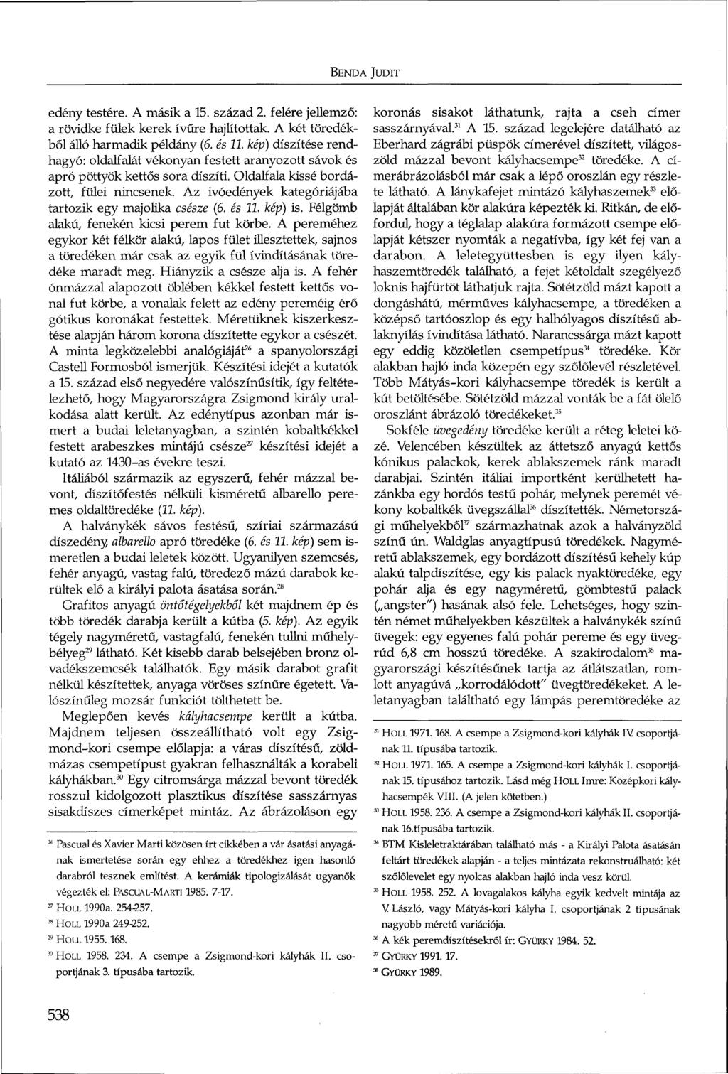 BENDA JUDIT edény testére. A másik a 15. század 2. felére jellemző: a rövidke fülek kerek ívűre hajlítottak. A két töredékből álló harmadik példány (6. és 11.