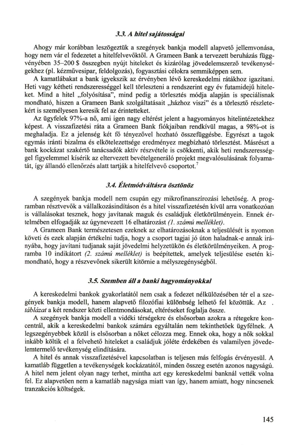 3.3. A hite! sajátosságai Ahogy már korábban leszögeztük a szegények bankja modell alapvető jellemvonása, hogy nem vár el fedezetet a hitelfelvevőktől.