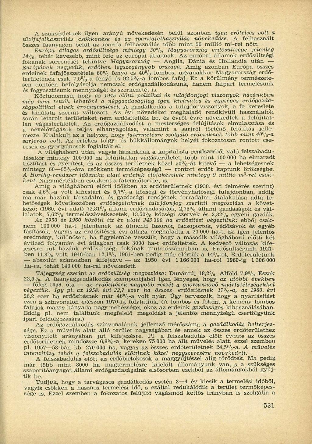 A szükségletnek ilyen arányú növekedésén belül azonban igen erőteljes volt a tűzifafelhasználás csökkenése és az iparifafelhasználás növekedése.