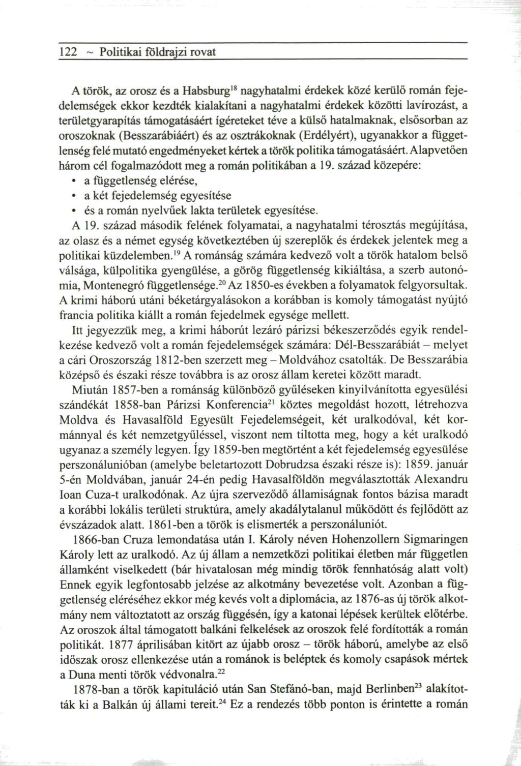 122 ~ Politikai földrajzi rovat A török, az orosz és a Habsburg 1 8 nagyhatalmi érdekek közé kerülő r o m á n fejedelemségek ekkor kezdték kialakítani a nagyhatalmi érdekek közötti lavírozást, a