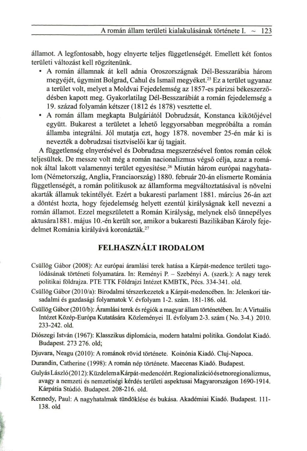 A román állam területi kialakulásának története I. ~ 123 államot. A legfontosabb, hogy elnyerte teljes függetlenségét. Emellett két fontos területi változást kell rögzítenünk.