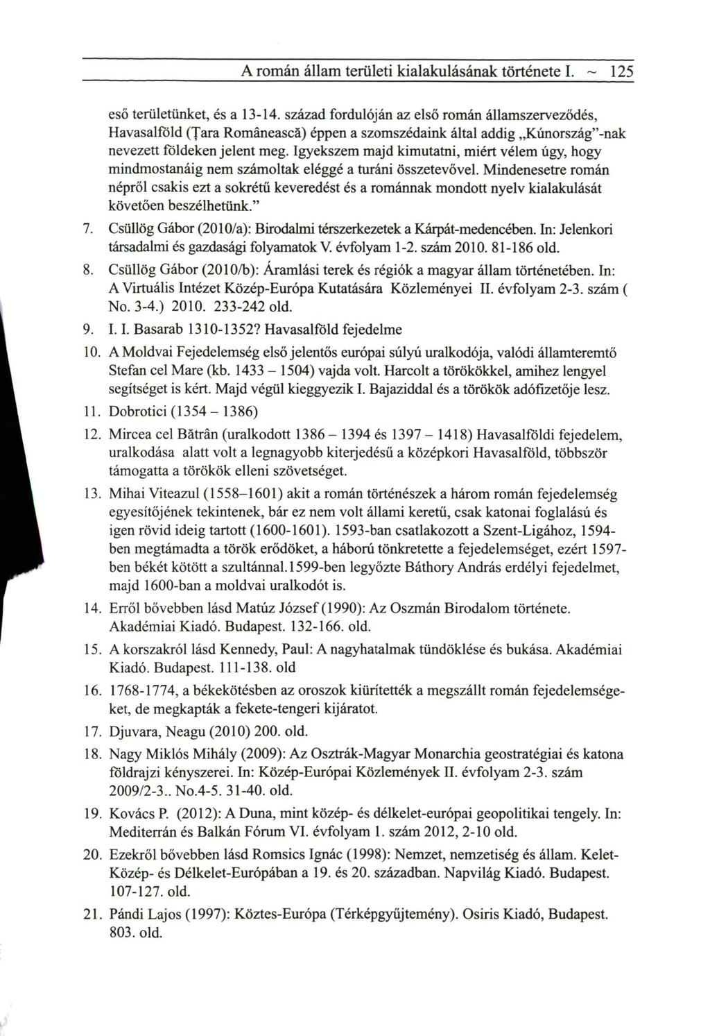 A román állam területi kialakulásának története I. ~ 125 eső területünket, és a 13-14.