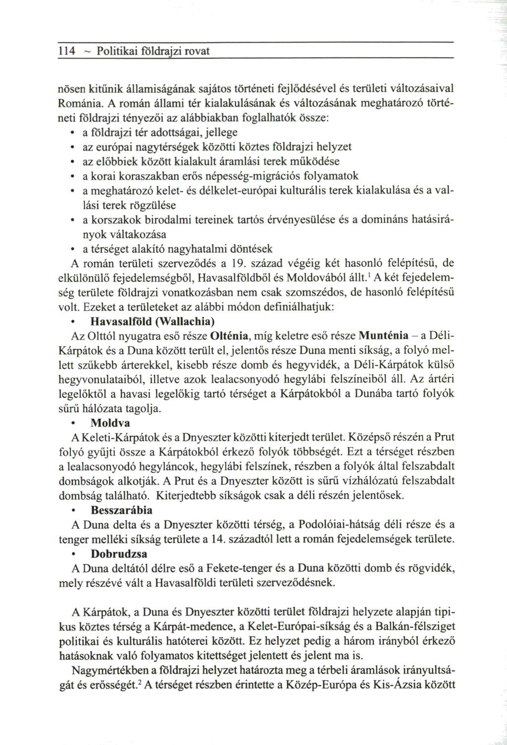 114 ~ Politikai földrajzi rovat nősen kitűnik államiságának sajátos történeti fejlődésével és területi változásaival Románia.