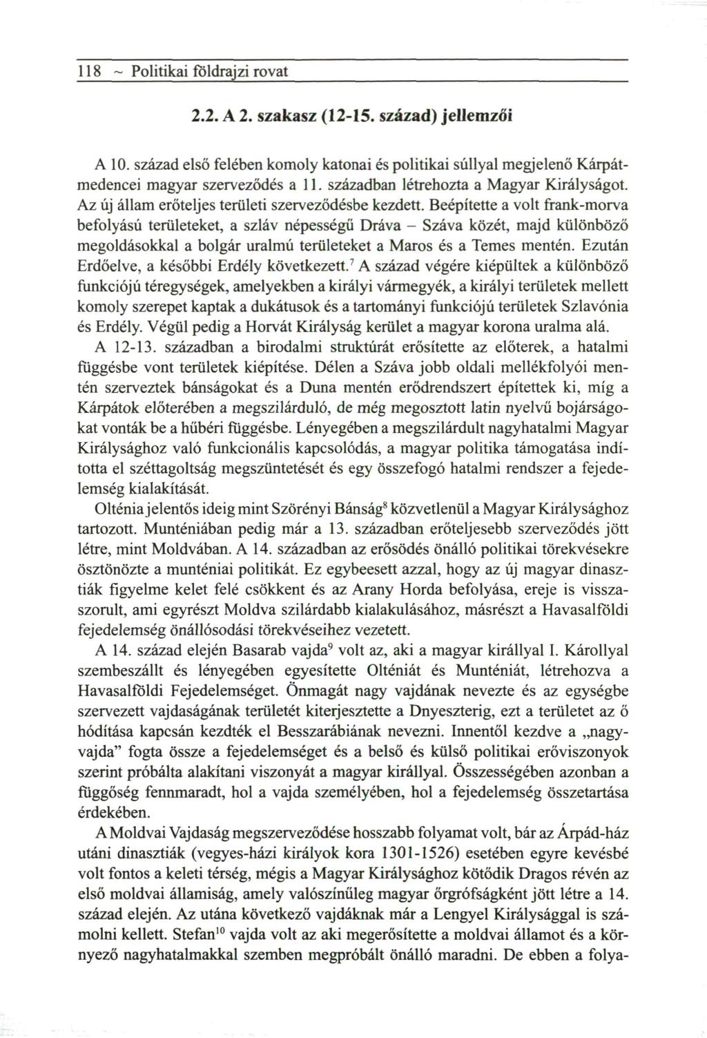 118 ~ Politikai földrajzi rovat 2.2. A 2. szakasz (12-15. század) jellemzői A 10. század első felében komoly katonai és politikai súllyal m e g j e l e n ő Kárpátmedencei m a g y a r szerveződés a 11.