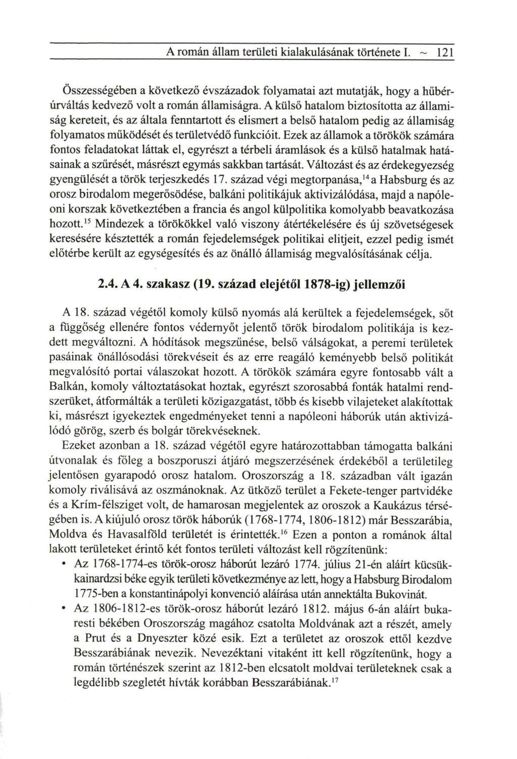 A román állam területi kialakulásának története I. ~ 121 Összességében a következő évszázadok folyamatai azt mutatják, hogy a hűbérúrváltás k e d v e z ő volt a r o m á n államiságra.