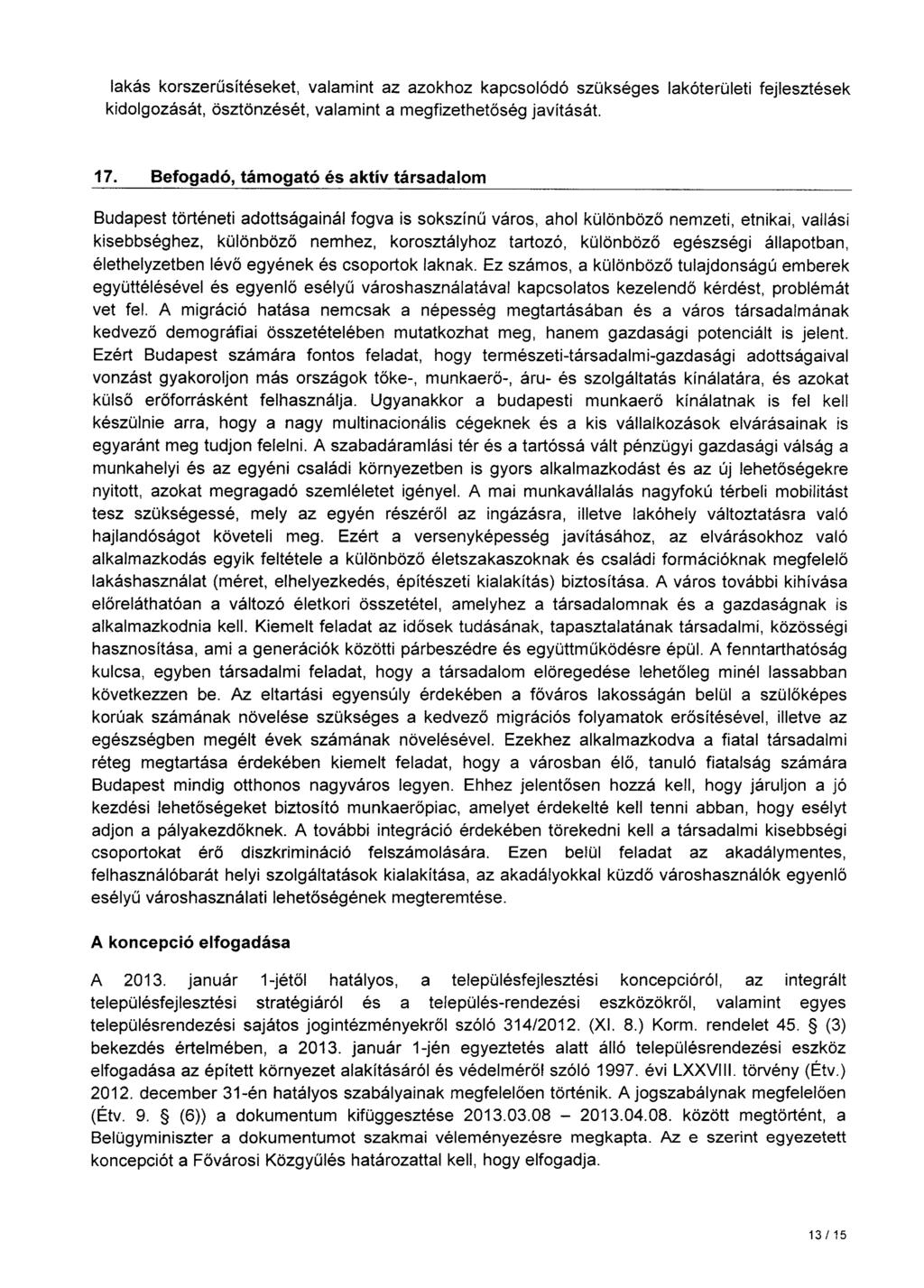 lakás korszerűsítéseket, valamint az azokhoz kapcsolódó szükséges lakóterületi fejlesztések kidolgozását, ösztönzését, valamint a megfizethetőség javítását. 17.