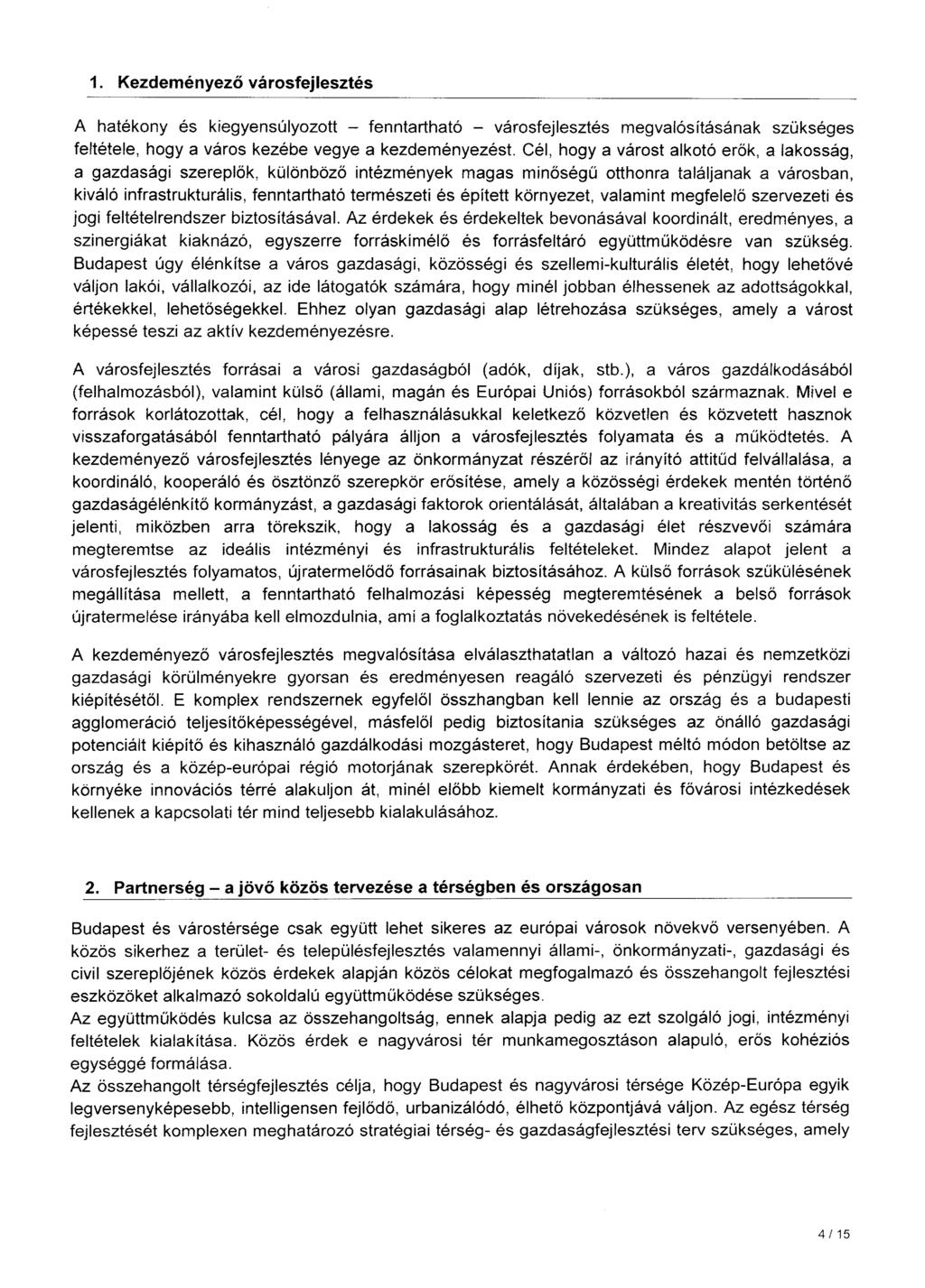 1. Kezdeményező városfejlesztés A hatékony és kiegyensúlyozott - fenntartható - városfejlesztés megvalósításának szükséges feltétele, hogy a város kezébe vegye a kezdeményezést.