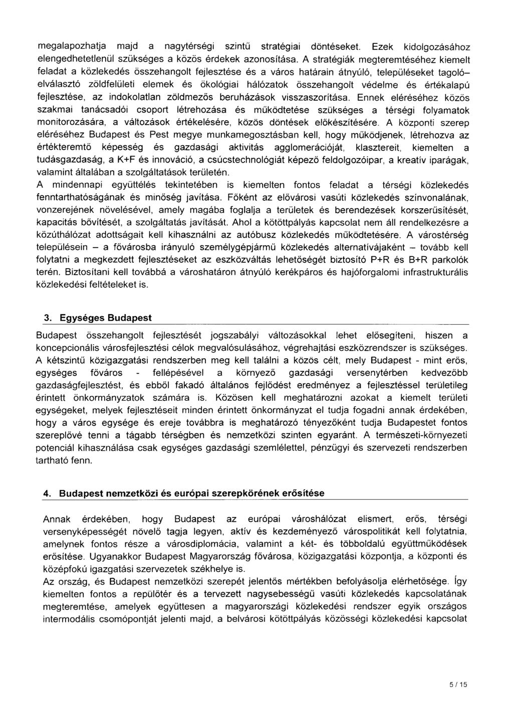 megalapozhatja majd a nagytérségi szintű stratégiai döntéseket. Ezek kidolgozásához elengedhetetlenül szükséges a közös érdekek azonosítása.