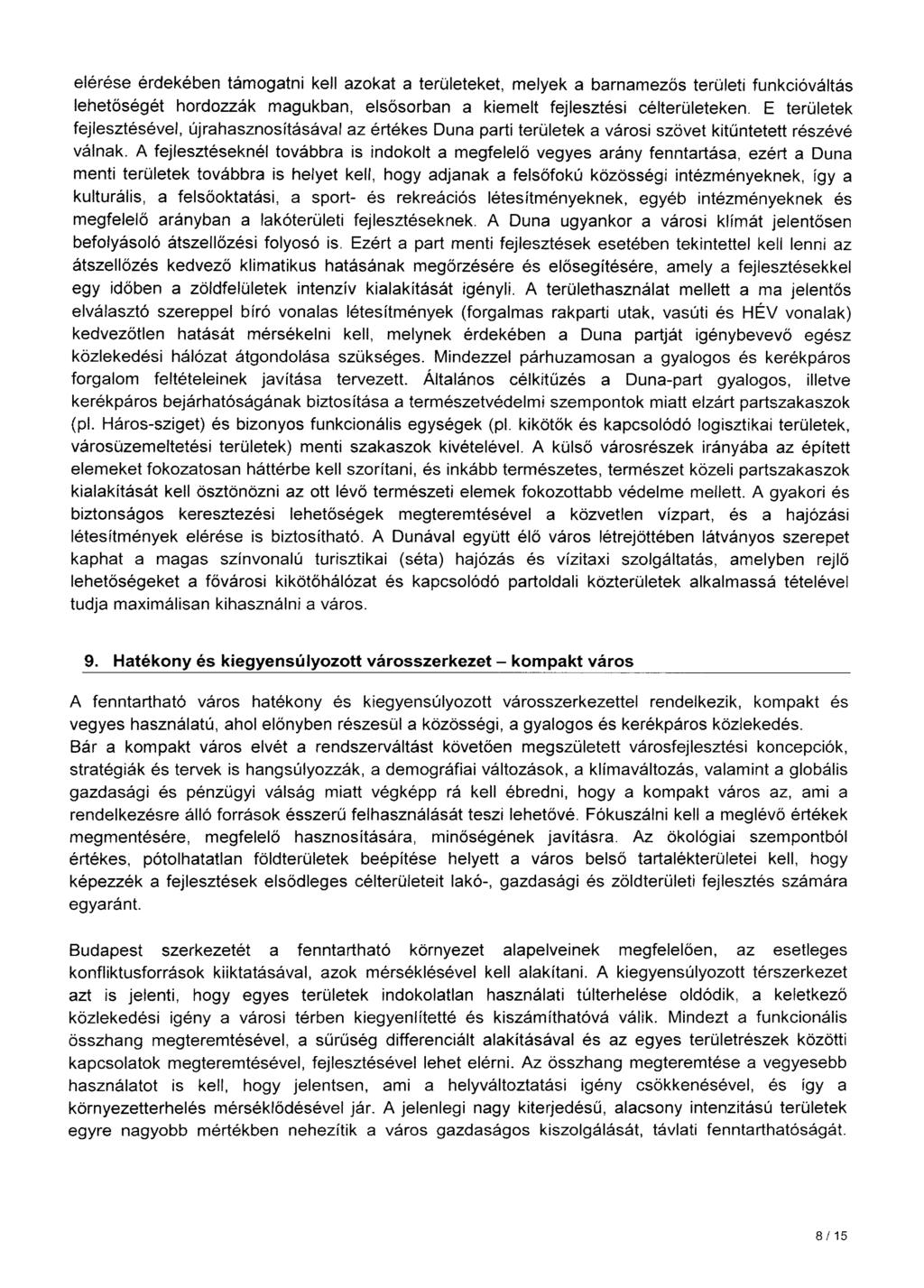 elérése érdekében támogatni kell azokat a területeket, melyek a barnamezős területi funkcióváltás lehetőségél hordozzák magukban, elsősorban a kiemeit fejlesztési célterületeken.