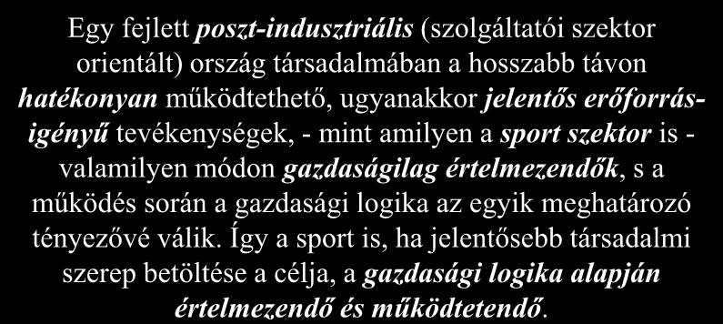 Egy fejlett poszt-indusztriális (szolgáltatói szektor orientált) ország társadalmában a hosszabb távon hatékonyan működtethető, ugyanakkor jelentős erőforrásigényű tevékenységek, - mint amilyen a