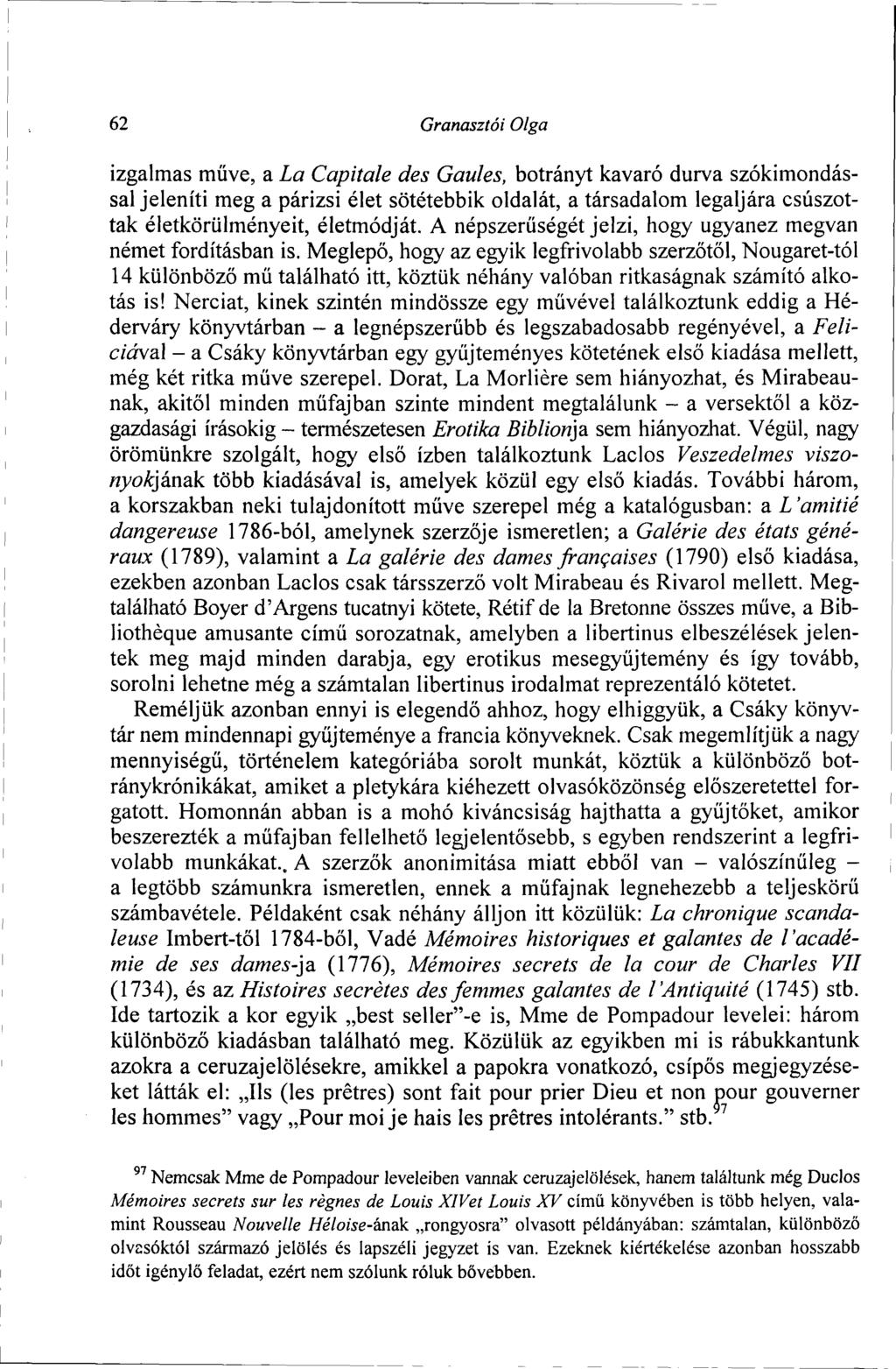 62 Granasztói Olga izgalmas műve, a La Capitale des Gaules, botrányt kavaró durva szókimondással jeleníti meg a párizsi élet sötétebbik oldalát, a társadalom legaljára csúszottak életkörülményeit,