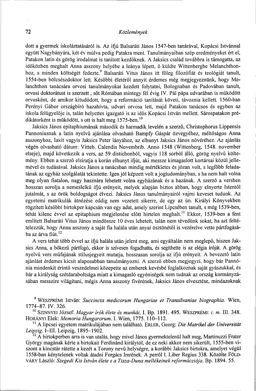 72 Közlemények dott a gyermek iskoláztatásáról is. Az ifjú Balsaráti János 1547-ben tanárával, Kopácsi Istvánnal együtt Nagybányára, két év múlva pedig Patakra ment.