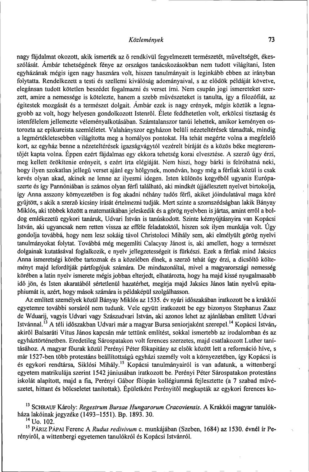 Közlemények 73 nagy fájdalmat okozott, akik ismerték az ő rendkívül fegyelmezett természetét, műveltségét, ékesszólását.