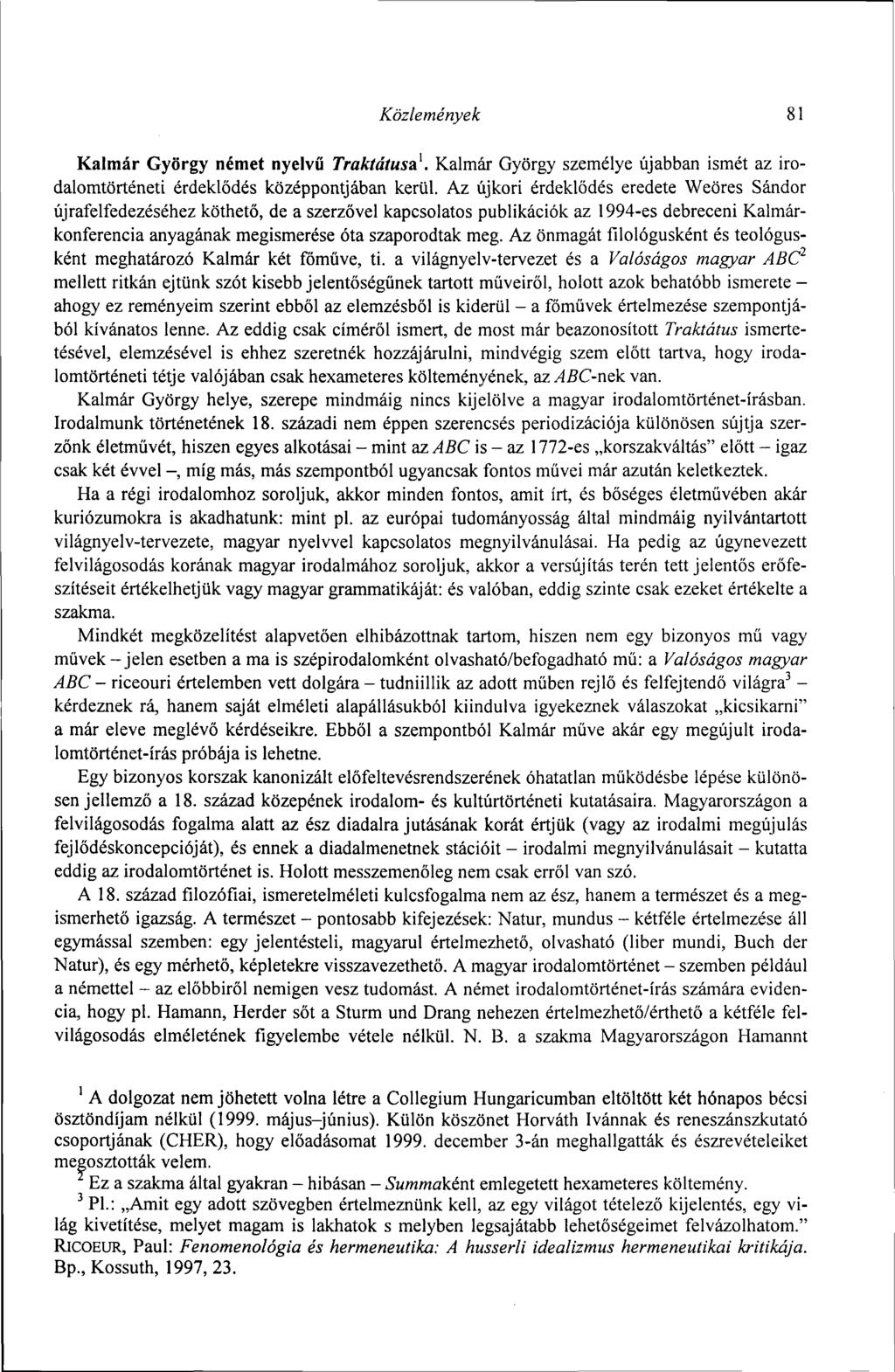 Közlemények 81 Kalmár György német nyelvű Traktátusa 1. Kalmár György személye újabban ismét az irodalomtörténeti érdeklődés középpontjában kerül.