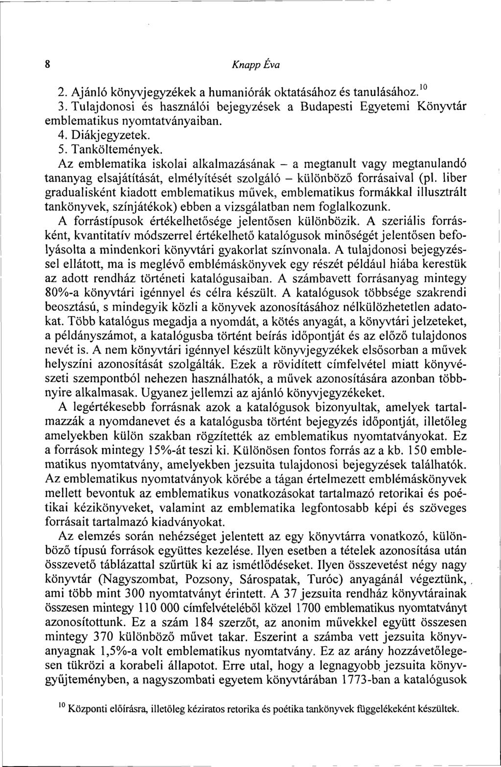 8 Knapp Éva 2. Ajánló könyvjegyzékek a humaniórák oktatásához és tanulásához. 3. Tulajdonosi és használói bejegyzések a Budapesti Egyetemi Könyvtár emblematikus nyomtatványaiban. 4. Diákjegyzetek. 5.