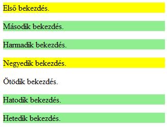 CSS példák (5) 117/107 Forráskód <html> <head> <style type="text/css"> p: first-child {background: yellow;} p + p {background: lightgreen;} </style> </head> <body> <p>első bekezdés.
